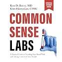 Common Sense Labs: A Practical Guide to Decoding Your Blood Work and Taking Control of Your Health (Updated and Expanded Edition)