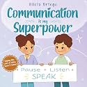 Communication Is My Superpower: A Kid’s Book About Listening, Speaking Up and Getting Along with Friends for Ages 4–8 (My Superpower Books)