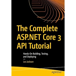 the complete aspnet core 3 api tutorial hands-on building testing and deploying