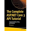 The Complete ASP.NET Core 3 API Tutorial: Hands-On Building, Testing, and Deploying