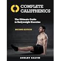Complete Calisthenics, Second Edition: The Ultimate Guide to Bodyweight Exercise