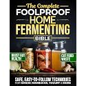 The Complete Foolproof Home Fermenting Bible: Delicious Ferments Made Simple with Safe, Easy-to-Follow Techniques for Kimchi, Kombucha, Yogurt & More | Boost Gut Health, Save Money & Cut Food Waste