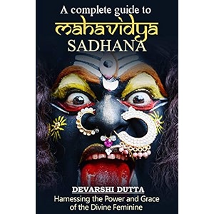a complete guide to mahavidya sadhana harnessing the power and grace of the divine feminine