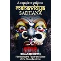 A Complete Guide To MAHAVIDYA SADHANA: Harnessing the Power and Grace of the Divine Feminine