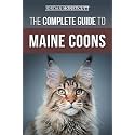 The Complete Guide to Maine Coons: Finding, Preparing for, Feeding, Training, Socializing, Grooming, and Loving Your New Maine Coon Cat