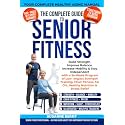 The Complete Guide to Senior Fitness: Build Strength, Balance, Mobility to Stay Independent with a 24 week Program of Low-Impact Strength Training, ... Relief (Senior Strength & Balance Series)