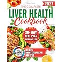 The Complete Liver Health Cookbook: 101 Delicious Recipes for Complete Liver Detox and Practical Wellness Solutions. Fatty Liver Food Chart Included. FULL COLOR EDITION.