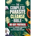 The Complete Parasite Cleanse Bible: A Natural Detox Program to Eliminate Hidden Parasites, Heal Your Gut and Restore Health Fast—Includes a 60-Day Protocol, Herbal Remedies, and Long-Term Protection