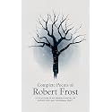 Complete Poems of Robert Frost: A Collection of his Greatest Poetry on Nature, Life, and The Human Spirit
