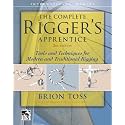 The Complete Rigger's Apprentice: Tools and Techniques for Modern and Traditional Rigging, Second Edition