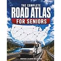 The Complete Road Atlas for Seniors: Easy-to-Read Maps with Clear Legends, Major Highways, Route Comparisons, Scenic Drives & Rest/Fuel Planning | Stay Independent and Enjoy Every Journey