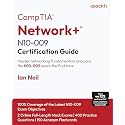CompTIA® Network+® N10-009 Certification Guide: Master networking fundamentals and pass the N10-009 exam the first time