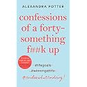 Confessions of a Forty-Something F**k Up