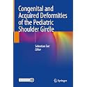Congenital and Acquired Deformities of the Pediatric Shoulder Girdle