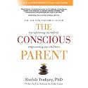 The Conscious Parent: Transforming Ourselves, Empowering Our Children