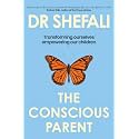 The Conscious Parent: Transforming Ourselves, Empowering Our Children
