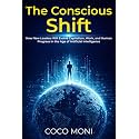 The Conscious Shift: How New Leaders Will Evolve Capitalism, Work, and Human Progress in the Age of Artificial Intelligence