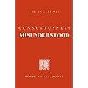 CONSCIOUSNESS MISUNDERSTOOD