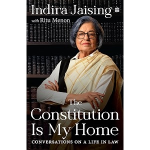 the constitution is my home conversations on a life in law senior advocate indira jaising in conversation with ritu menon memoir of india
