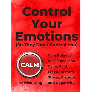 control your emotions gain balance resilience and calm find freedom from stress anxiety and negativity the psychology of social dynamics book 6