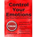 Control Your Emotions: Gain Balance, Resilience, and Calm; Find Freedom from Stress, Anxiety, and Negativity (The Psychology of Social Dynamics Book 6)