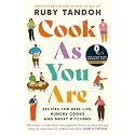 Cook As You Are: Recipes for Real Life, Hungry Cooks and Messy Kitchens