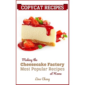 copycat recipes - making the cheesecake factory most popular recipes at home famous restaurant copycat cookbooks