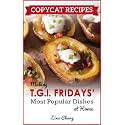 Copycat Recipes: Making T.G.I. Fridays Most Popular Dishes at Home (Famous Restaurant Copycat Cookbooks)