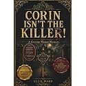 CORIN ISNʻT THE KILLER: A Greyne Manor Mystery puzzle: 40,000 Suspects 24 Clues Two Criminals Hidden Among Them (THE DEAD KNOW WHODUNIT: A Cozy Logic Puzzle Mystery Series)