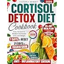 Cortisol Detox Diet Cookbook: 7 Days to Reset, 21 Days to Transform with Easy Recipes, Detox Drinks, Full 28-Day Meal Plan, Shopping Lists & Color Photos to Balance Hormones and Lose Weight