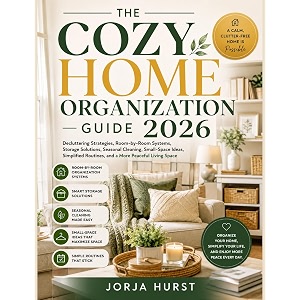 the cozy home organization guide 2026 decluttering strategies room-by-room systems storage solutions seasonal cleaning small-space ideas simplified routines and a more peaceful living space