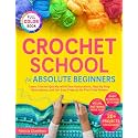 Crochet School for Absolute Beginners: Learn Crochet Quickly with Clear Instructions, Step-By-Step Illustrations, and 20+ Easy Projects for First-Time Makers