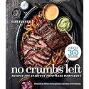 No Crumbs Left: Healthy Whole30 Recipes for Everyday Meals, with Gluten-Free, Grain-Free, Dairy-Free Favorites