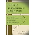 The Cult of Statistical Significance: How the Standard Error Costs Us Jobs: How the Standard Error Costs Us Jobs, Justice, and Lives (Economics, Cognition, and Society)