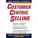 CustomerCentric Selling, Second Edition: The Bible for Everyone: Trusted, Accurate, Readable (MARKETING/SALES/ADV & PROMO)