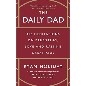 the daily dad 366 meditations on parenting love and raising great kids