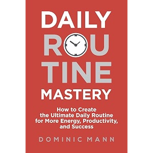 daily routine mastery how to create the ultimate daily routine for more energy productivity and success - have your best day every day