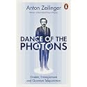 Dance of the Photons: Einstein, Entanglement and Quantum Teleportation