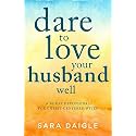 Dare to Love Your Husband Well: A 90-Day Devotional for Christ-Centered Wives