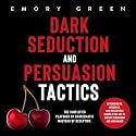 Dark Seduction and Persuasion Tactics: The Simplified Playbook of Charismatic Masters of Deception. Leveraging IQ, Influence, and Irresistible Charm in the Art of Covert Persuasion and Mind Games