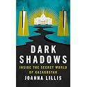 Dark Shadows: Inside the Secret World of Kazakhstan