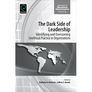the dark side of leadership identifying and overcoming unethical practice in organizations 26 advances in educational administration