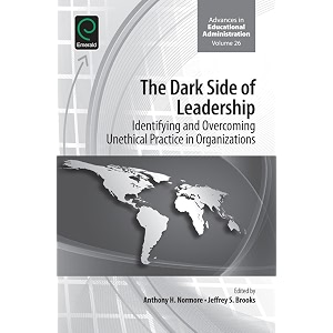 the dark side of leadership identifying and overcoming unethical practice in organizations advances in educational administration book 26