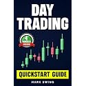 Day Trading: Quickstart Guide for Beginners with Powerful Strategies to Trade Options, Stocks, Forex, Futures, Crypto and ETFs to Generate a Continuous Cash Flow.