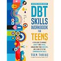The DBT Skills Workbook for Teens: A Fun Guide to Manage Anxiety and Stress, Understand Your Emotions and Learn Effective Communication Skills (Therapy and Mental Health Books For Teens)