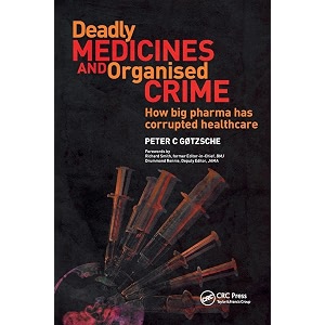 deadly medicines and organised crime how big pharma has corrupted healthcare