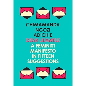 dear ijeawele or a feminist manifesto in fifteen steps
