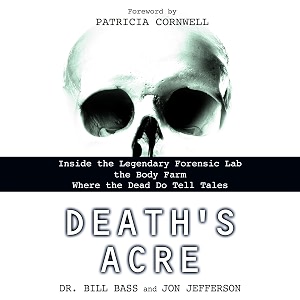 death39s acre inside the legendary forensic lab the body farm where the dead do tell tales
