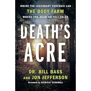 death39s acre inside the legendary forensic lab the body farm where the dead do tell tales