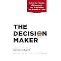 The Decision Maker: Unlock the Potential of Everyone in Your Organization, One Decision at a Time